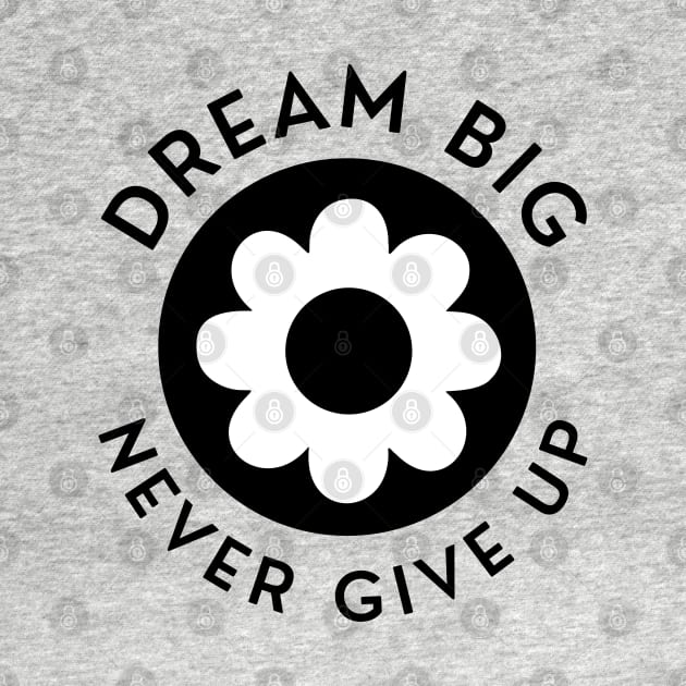 Dream Big Never Give Up. Retro Vintage Motivational and Inspirational Saying by That Cheeky Tee
